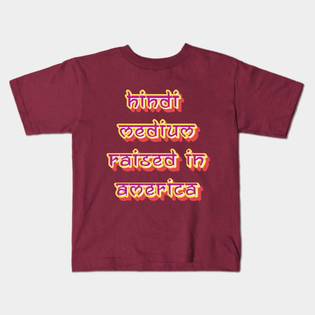 Hindi Medium Raised in America Funny T-Shirt Kids T-Shirt by New things